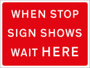 Temporary Sign - WHEN STOP SIGN SHOWS WAIT HERE