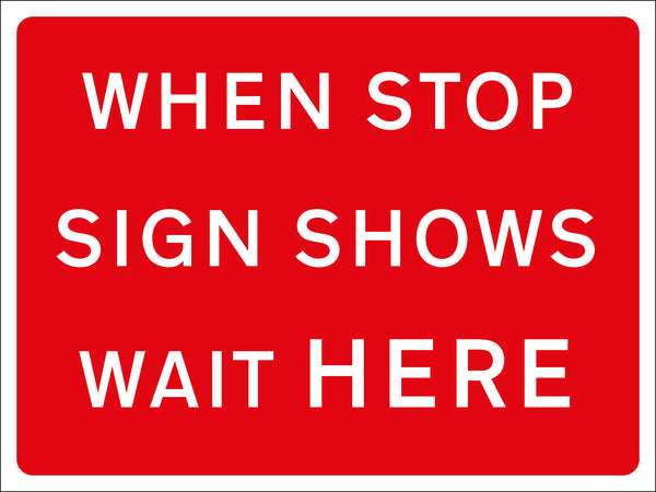 Temporary Sign - WHEN STOP SIGN SHOWS WAIT HERE
