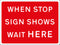 Temporary Sign - WHEN STOP SIGN SHOWS WAIT HERE