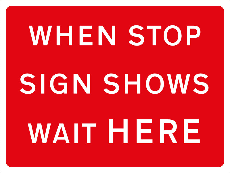 Temporary Sign - WHEN STOP SIGN SHOWS WAIT HERE