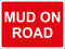 Temporary Sign - MUD ON ROAD