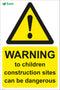 WARNING to children construction sites can be dangerous