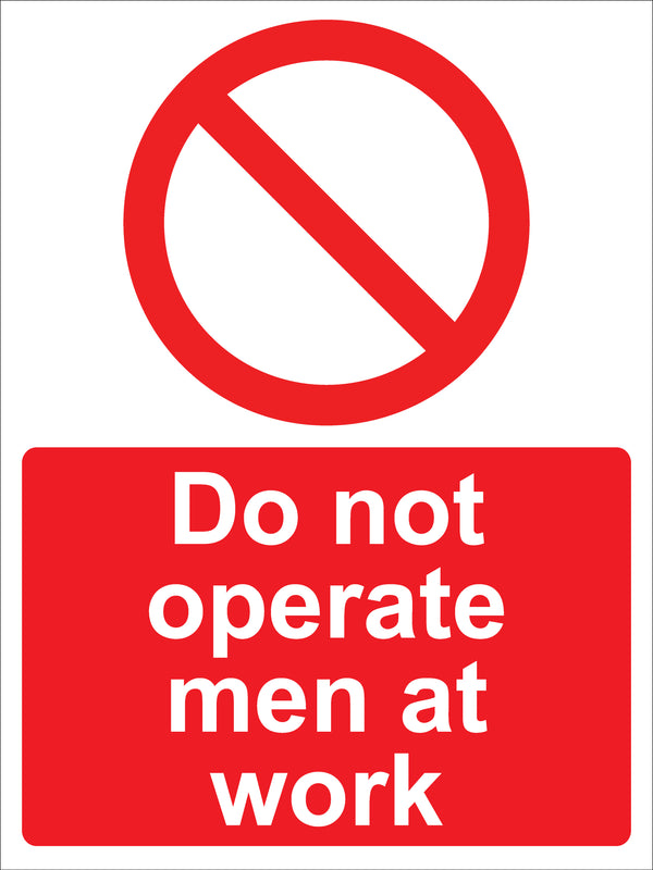 Prohibition Sign - Do not operate men at work