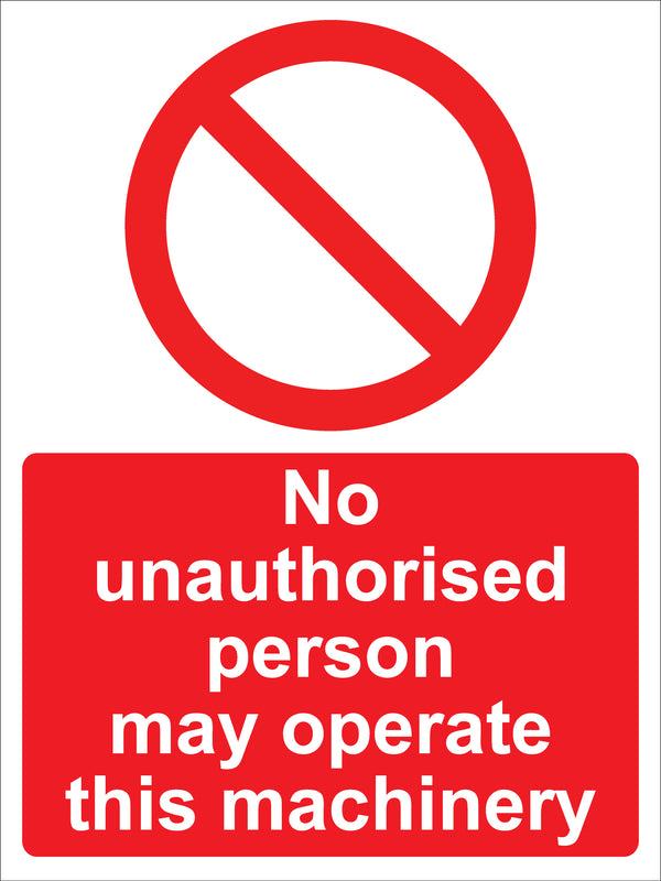 Prohibition Sign - No unauthorised person may operate this machinery